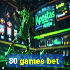 80 games bet